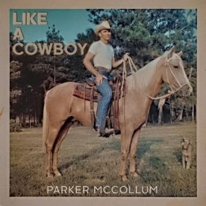 PARKER MCCOLLUM RELEASES NEW SONG “LIKE A COWBOY.”